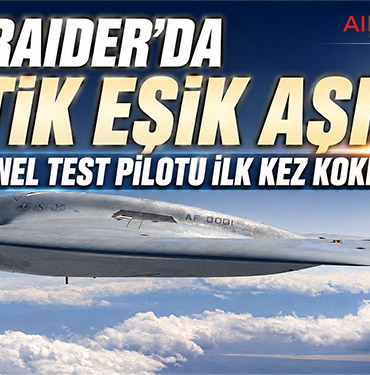 B-21 Raider’da Kritik Eşik Aşıldı: Operasyonel Test Pilotu İlk Kez Kokpite Girdi
