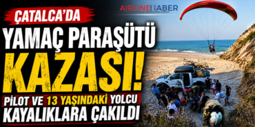 Çatalca’da Yamaç Paraşütü Kazası: Pilot ve 13 Yaşındaki Yolcu Kayalıklara Çakıldı
