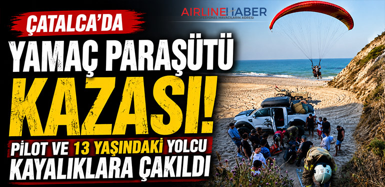 Çatalca'da Yamaç Paraşütü Kazası: Pilot ve 13 Yaşındaki Yolcu Kayalıklara Çakıldı