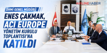 DHMİ Genel Müdürü Enes Çakmak, ACI EUROPE Yönetim Kurulu Toplantısı’na Katıldı