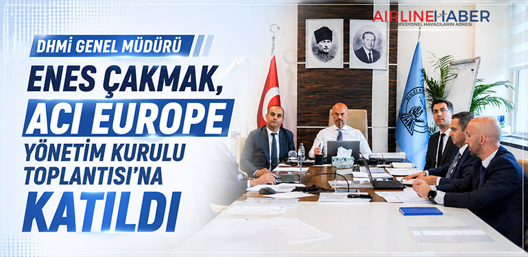 DHMİ Genel Müdürü Enes Çakmak, ACI EUROPE Yönetim Kurulu Toplantısı’na Katıldı