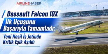Dassault Falcon 10X İlk Uçuşunu Başarıyla Tamamladı: Yeni Nesil İş Jetinde Kritik Eşik Aşıldı
