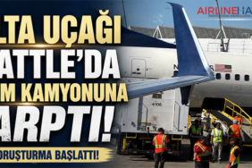 Delta Uçağı Seattle’da İkram Kamyonuna Çarptı! FAA Soruşturma Başlattı