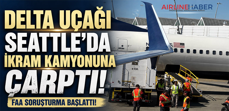 Delta Uçağı Seattle’da İkram Kamyonuna Çarptı! FAA Soruşturma Başlattı