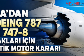 FAA’dan Boeing 787 ve 747-8 Uçakları İçin Kritik Motor Kararı