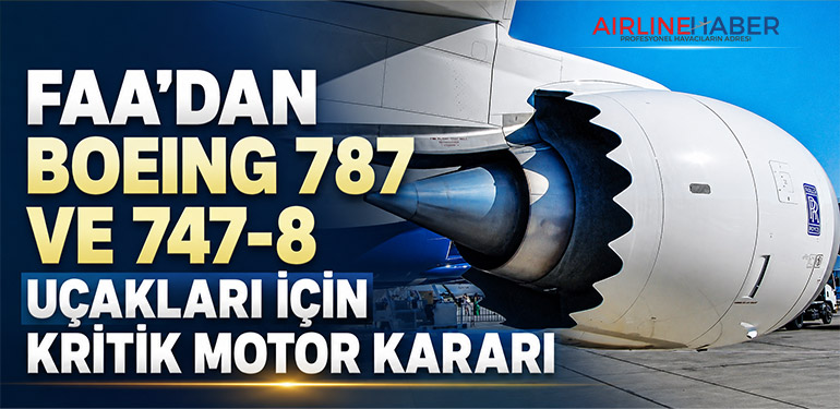 FAA’dan Boeing 787 ve 747-8 Uçakları İçin Kritik Motor Kararı