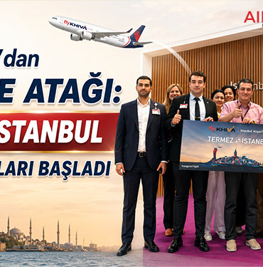 Fly Khiva’dan Türkiye Atağı: Termez–İstanbul Direkt Uçuşları Başladı