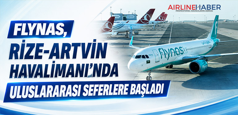 Flynas’tan Karadeniz Hamlesi! Rize-Artvin Havalimanı’na Riyad ve Cidde’den Direkt Uçuşlar Başladı
