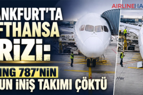 Frankfurt’ta Lufthansa Krizi: Boeing 787’nin Burun İniş Takımı Çöktü
