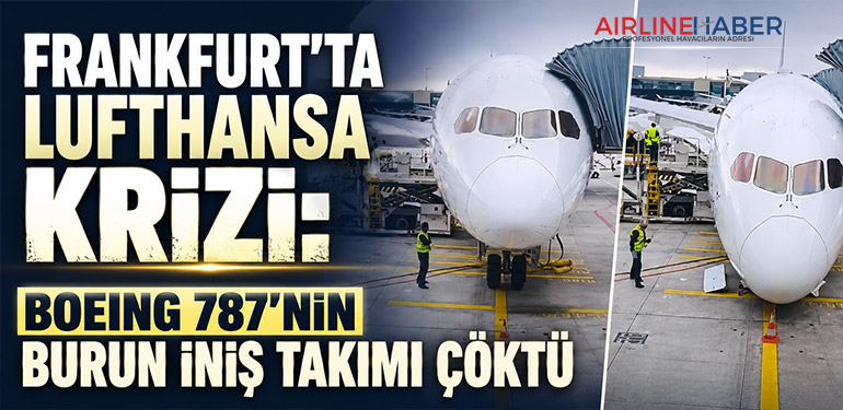 Frankfurt’ta Lufthansa Krizi: Boeing 787’nin Burun İniş Takımı Çöktü
