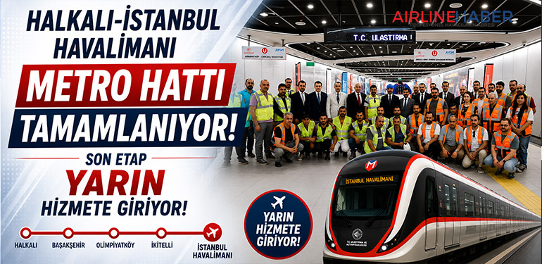 Halkalı-İstanbul Havalimanı Metro Hattı Tamamlanıyor! Son Etap Yarın Hizmete Giriyor