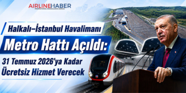 Halkalı–İstanbul Havalimanı Metro Hattı Açıldı: 31 Temmuz 2026’ya Kadar Ücretsiz Hizmet Verecek