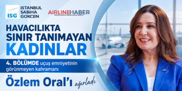 “Havacılıkta Sınır Tanımayan Kadınlar” 4. Bölümde uçuş emniyetinin görünmeyen kahramanı Özlem Oral’ı ağırladı