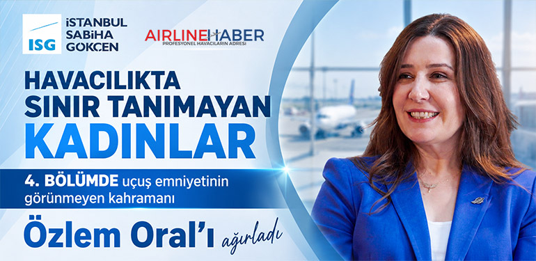 “Havacılıkta Sınır Tanımayan Kadınlar” 4. Bölümde uçuş emniyetinin görünmeyen kahramanı Özlem Oral’ı ağırladı