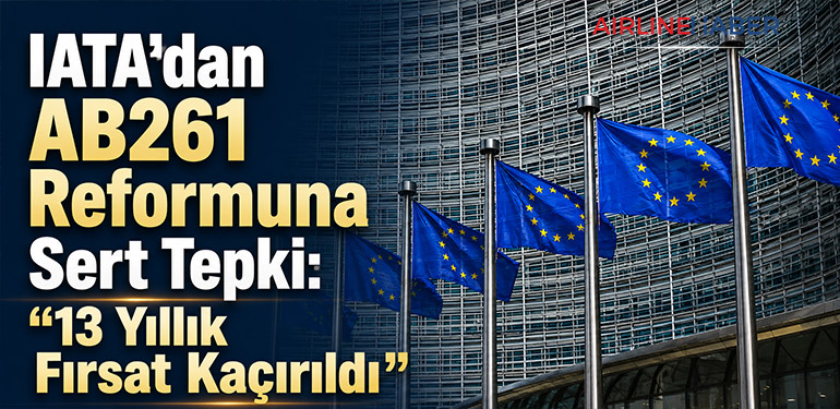 IATA’dan AB261 Reformuna Sert Tepki: “13 Yıllık Fırsat Kaçırıldı”