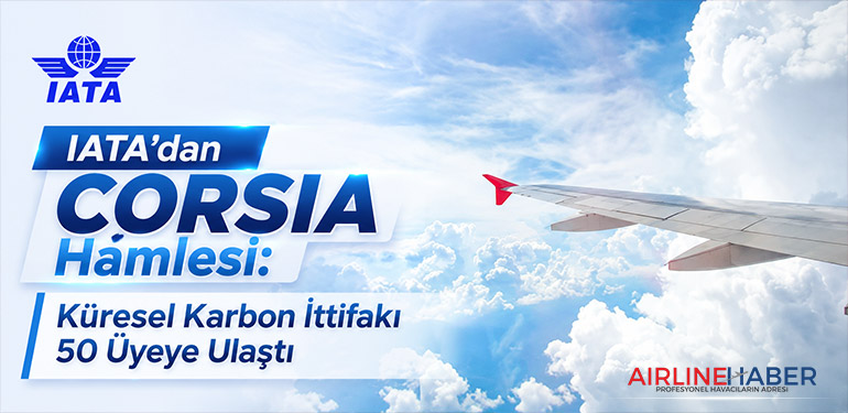 IATA’dan CORSIA Hamlesi: Küresel Karbon İttifakı 50 Üyeye Ulaştı