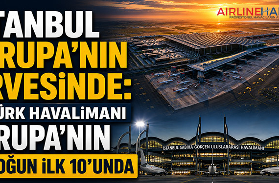 İstanbul Avrupa’nın Zirvesinde: İki Türk Havalimanı Avrupa’nın En Yoğun İlk 10’unda