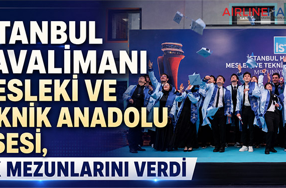 İstanbul Havalimanı Mesleki ve Teknik Anadolu Lisesi, ilk mezunlarını verdi