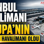 İstanbul Havalimanı Avrupa’nın En Yoğun Havalimanı Oldu
