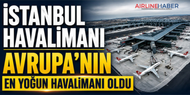 İstanbul Havalimanı Avrupa’nın En Yoğun Havalimanı Oldu