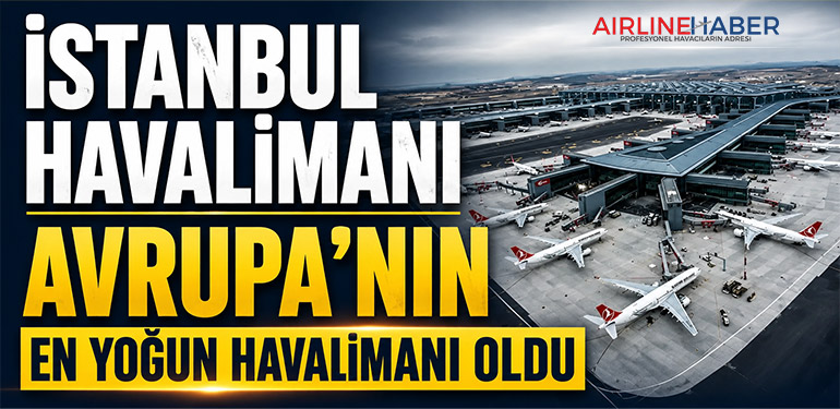 İstanbul Havalimanı Avrupa’nın En Yoğun Havalimanı Oldu