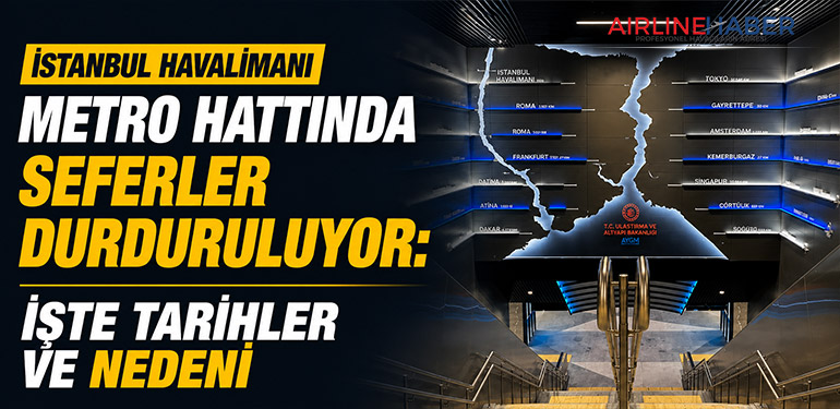 İstanbul Havalimanı Metro Hattında Seferler Durduruluyor: İşte Tarihler ve Nedeni