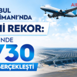 İstanbul Havalimanı’nda Tarihi Rekor: Bir Günde 1730 Uçuş Gerçekleşti