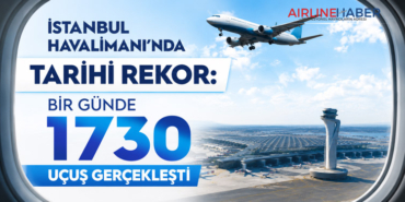 İstanbul Havalimanı’nda Tarihi Rekor: Bir Günde 1730 Uçuş Gerçekleşti