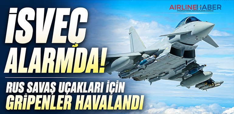 İsveç Alarmda! Rus Savaş Uçakları İçin Gripenler Havalandı