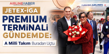JETEX-İGA Premium Terminali Gündemde: A Milli Takım Buradan Uçtu