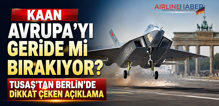 KAAN Avrupa’yı Geride Mi Bırakıyor? TUSAŞ’tan Berlin’de Dikkat Çeken Açıklama