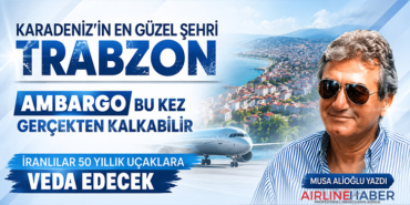 Karadeniz’in en güzel şehri Trabzon. Ambargo bu kez gerçekten kalkabilir İranlılar 50 yıllık uçaklara veda edecek