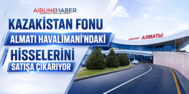 Kazakistan Fonu Almatı Havalimanı’ndaki Hisselerini Satışa Çıkarıyor