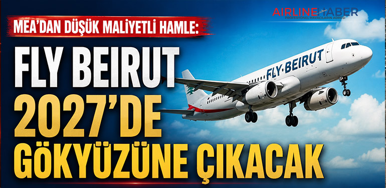 MEA’dan Düşük Maliyetli Hamle: Fly Beirut 2027’de Gökyüzüne Çıkacak