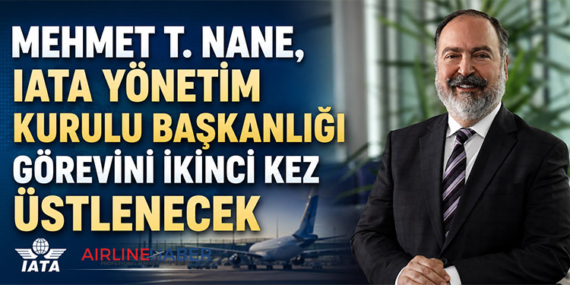Mehmet T. Nane, IATA Yönetim Kurulu Başkanlığı görevini ikinci kez üstlenecek