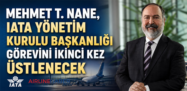 Mehmet T. Nane, IATA Yönetim Kurulu Başkanlığı görevini ikinci kez üstlenecek