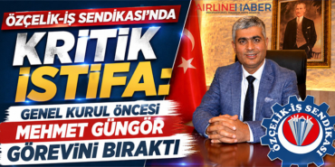 Özçelik-İş Sendikası’nda Kritik İstifa: Genel Kurul Öncesi Mehmet Güngör Görevini Bıraktı