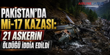 Pakistan’da Mi-17 Kazası: 21 Askerin Öldüğü İddia Edildi