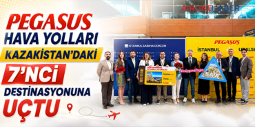 Pegasus Hava Yolları Kazakistan’daki 7’nci destinasyonuna uçtu