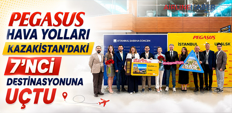 Pegasus Hava Yolları Kazakistan’daki 7’nci destinasyonuna uçtu
