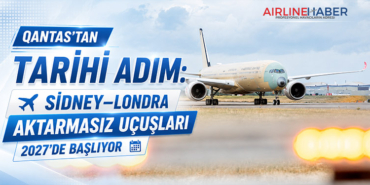 Qantas’tan Tarihi Adım: Sidney–Londra Aktarmasız Uçuşları 2027’de Başlıyor
