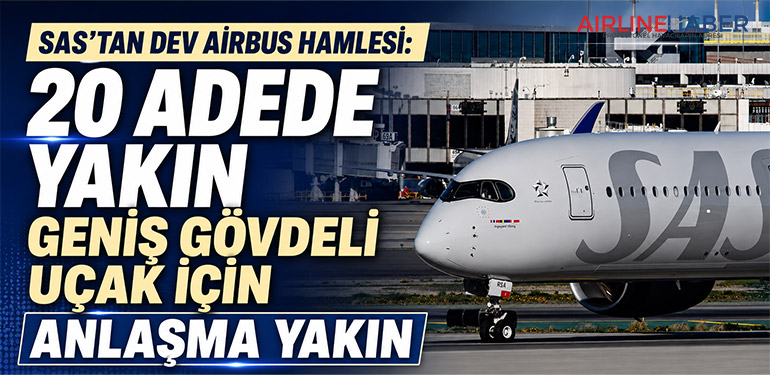 SAS’tan Dev Airbus Hamlesi: 20 Adede Yakın Geniş Gövdeli Uçak İçin Anlaşma Yakın