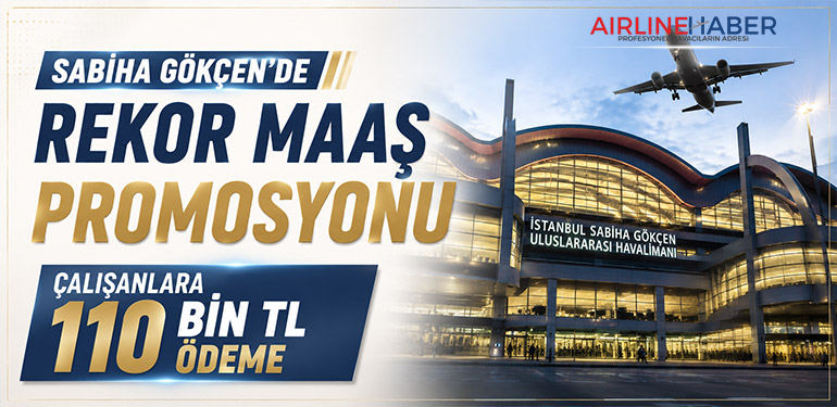 Sabiha Gökçen’de Rekor Maaş Promosyonu: Çalışanlara 110 Bin TL Ödeme