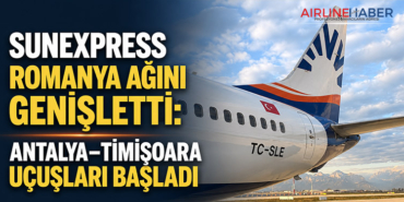 SunExpress Romanya Ağını Genişletti: Antalya–Timișoara Uçuşları Başladı