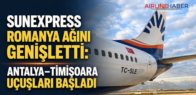 SunExpress Romanya Ağını Genişletti: Antalya–Timișoara Uçuşları Başladı