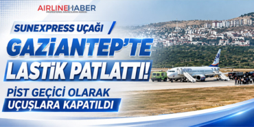 SunExpress Uçağı Gaziantep’te Lastik Patlattı: Pist Geçici Olarak Uçuşlara Kapatıldı