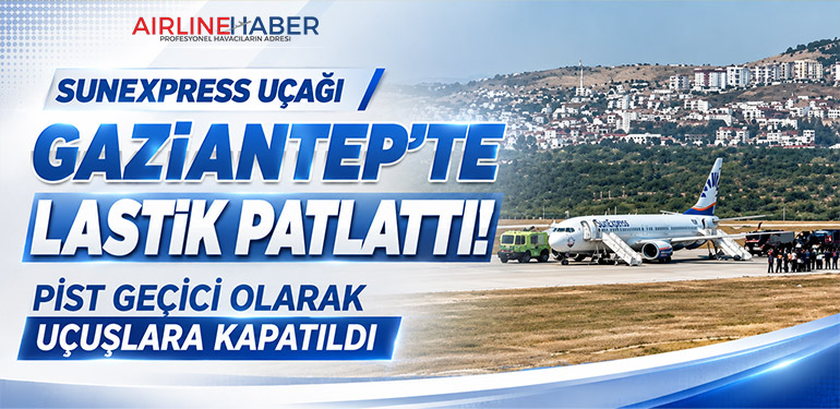 SunExpress Uçağı Gaziantep'te Lastik Patlattı: Pist Geçici Olarak Uçuşlara Kapatıldı
