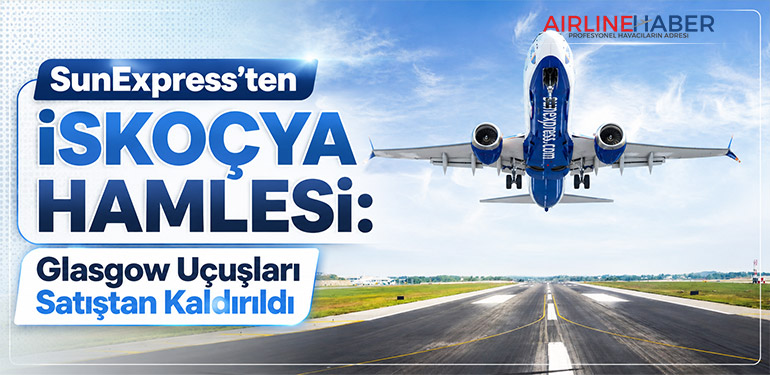 SunExpress’ten İskoçya Hamlesi: Glasgow Uçuşları Satıştan Kaldırıldı
