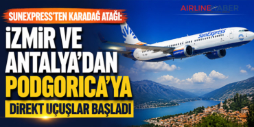 SunExpress’ten Karadağ Atağı: İzmir ve Antalya’dan Podgorica’ya Direkt Uçuşlar Başladı