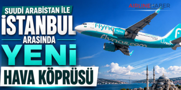 Suudi Arabistan ile İstanbul Arasında Yeni Hava Köprüsü